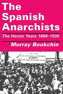 A spanyol anarchisták: A hősies évek 1868-1936 - The Spanish Anarchists: The Heroic Years 1868-1936