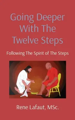 A Tizenkét Lépés mélyebbre hatolása: A lépések szellemének követése - Going Deeper With The Twelve Steps: Following the Spirit of the Steps