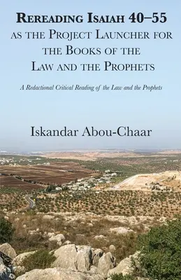 Ézsaiás 40-55 újraolvasása mint a Törvény és a próféták könyveinek projektindítója - Rereading Isaiah 40-55 as the Project Launcher for the Books of the Law and the Prophets
