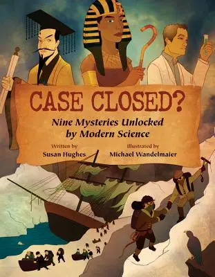 Ügy lezárva? Kilenc rejtély, amelyet a modern tudomány megfejtett - Case Closed?: Nine Mysteries Unlocked by Modern Science