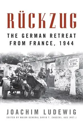 Rckzug: A német visszavonulás Franciaországból, 1944 - Rckzug: The German Retreat from France, 1944