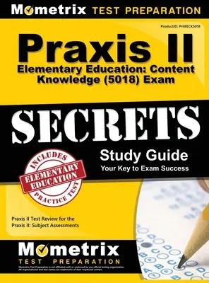 Praxis II Elementary Education: Tartalmi ismeretek (5018) Exam Secrets: Praxis II Test Review for the Praxis II: Subject Assessments (Tantárgyi felmérések) - Praxis II Elementary Education: Content Knowledge (5018) Exam Secrets: Praxis II Test Review for the Praxis II: Subject Assessments