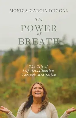 A lélegzet ereje: Az önmegvalósítás ajándéka a meditáción keresztül - The Power of Breath: The Gift of Self-Actualization Through Meditation