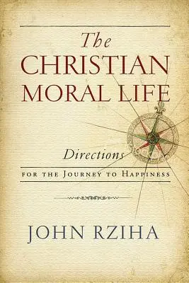 A keresztény erkölcsi élet: Útbaigazítás a boldogság felé vezető úton - The Christian Moral Life: Directions for the Journey to Happiness