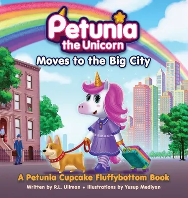 Petúnia, az egyszarvú a nagyvárosba költözik: Egy Petúnia Muffin Pelyhespopsi könyv - Petunia the Unicorn Moves to the Big City: A Petunia Cupcake Fluffybottom Book