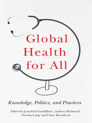 Globális egészségügy mindenkinek: Tudás, politika és gyakorlat - Global Health for All: Knowledge, Politics, and Practices