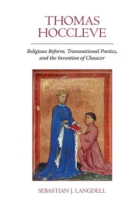 Thomas Hoccleve: Chaucer feltalálása: Vallási reform, transznacionális poétika és Chaucer feltalálása - Thomas Hoccleve: Religious Reform, Transnational Poetics, and the Invention of Chaucer
