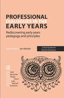 Szakmai párbeszédek a korai években - A korai évek pedagógiájának és alapelveinek újrafelfedezése - Professional Dialogues in the Early Years - Rediscovering early years pedagogy and principles