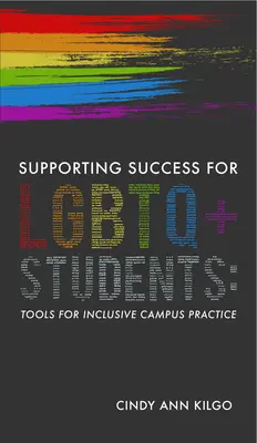 Az LMBTQ+ diákok sikerének támogatása: Eszközök a befogadó egyetemi gyakorlathoz - Supporting Success for LGBTQ+ Students: Tools for Inclusive Campus Practice