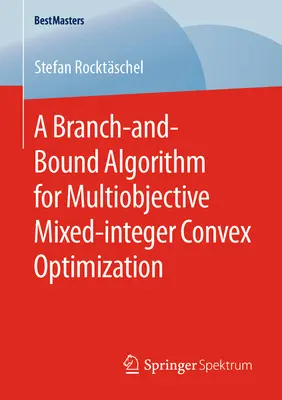 A Branch-And-Bound algoritmus a többcélú vegyes egészértékű konvex optimalizáláshoz - A Branch-And-Bound Algorithm for Multiobjective Mixed-Integer Convex Optimization