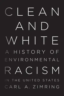 Tiszta és fehér: A környezeti rasszizmus története az Egyesült Államokban - Clean and White: A History of Environmental Racism in the United States