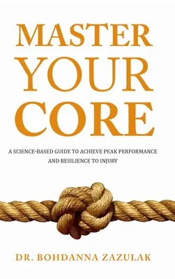 Master Your Core: A Science-Based Guide to Achieve Peak Performance and Resilience to Injury