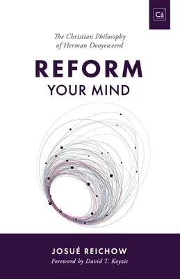 Reform Your Mind: Herman Dooyeweerd filozófiája - Reform Your Mind: The Philosophy of Herman Dooyeweerd