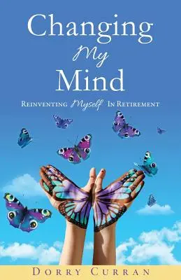 Changing My Mind: Újra feltalálom magam a nyugdíjas éveimben - Changing My Mind: Reinventing Myself in Retirement