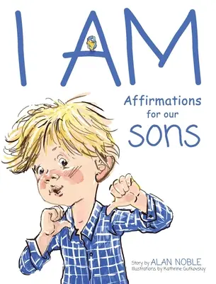 Én VAGYOK, megerősítések fiainknak: Powerful Affirmations for Children - I AM, Affirmations For Our Sons: Powerful Affirmations for Children