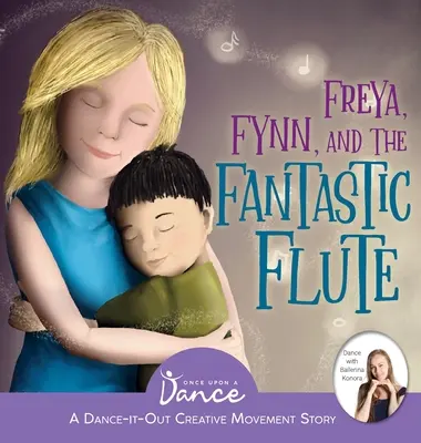 Freya, Fynn és a fantasztikus fuvola: Egy táncos-kreatív mozgásmese fiatal mozgóknak - Freya, Fynn, and the Fantastic Flute: A Dance-It-Out Creative Movement Story for Young Movers