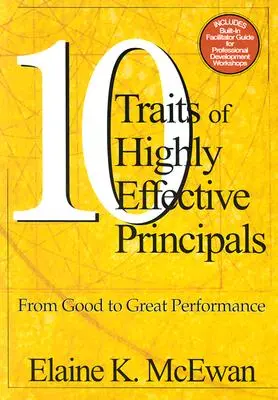 A rendkívül hatékony igazgatók tíz jellemzője: A jótól a nagyszerű teljesítményig - Ten Traits of Highly Effective Principals: From Good to Great Performance