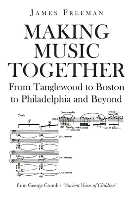 Együtt zenélni: Tanglewoodtól Bostonon át Philadelphiáig és azon túl - Making Music Together: From Tanglewood to Boston to Philadelphia and Beyond