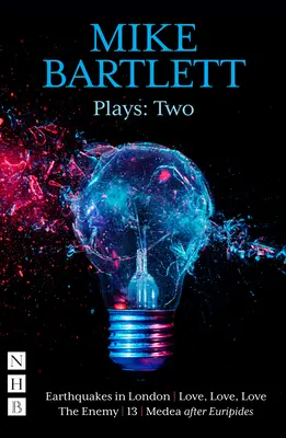 Mike Bartlett Plays: (NHB Modern Plays) - Mike Bartlett Plays: Two (NHB Modern Plays)