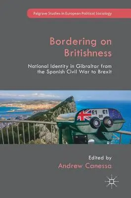 Bordering on Britishness: Nemzeti identitás Gibraltáron a spanyol polgárháborútól a Brexitig - Bordering on Britishness: National Identity in Gibraltar from the Spanish Civil War to Brexit