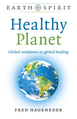 Egészséges bolygó: Globális olvadás vagy globális gyógyulás - Healthy Planet: Global Meltdown or Global Healing