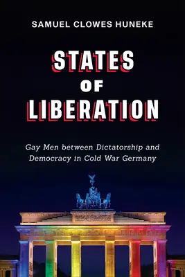 A felszabadulás államai: Meleg férfiak a diktatúra és a demokrácia között a hidegháborús Németországban - States of Liberation: Gay Men Between Dictatorship and Democracy in Cold War Germany