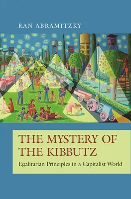 A Kibbutz rejtélye: egyenlőségi elvek a kapitalista világban - The Mystery of the Kibbutz: Egalitarian Principles in a Capitalist World