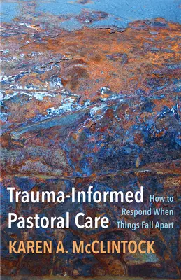 Trauma-informált lelkigondozás: Hogyan reagáljunk, amikor a dolgok szétesnek - Trauma-Informed Pastoral Care: How to Respond When Things Fall Apart