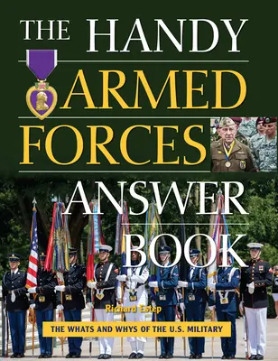 A fegyveres erők kézikönyve: Az amerikai hadsereg miértjeinek és mikéntjeinek útmutatója - The Handy Armed Forces Answer Book: Your Guide to the Whats and Whys of the U.S. Military