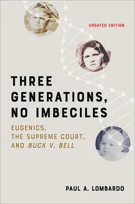 Három nemzedék, nincs imbecilia: Buck V. Bell: Eugenika, a Legfelsőbb Bíróság és Buck V. Bell - Three Generations, No Imbeciles: Eugenics, the Supreme Court, and Buck V. Bell