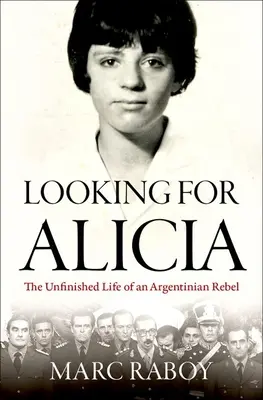 Alicia keresése: Egy argentin lázadó befejezetlen élete - Looking for Alicia: The Unfinished Life of an Argentinian Rebel