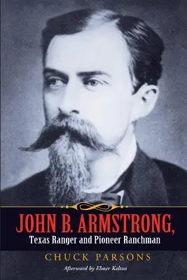 John B. Armstrong, Texas Ranger és úttörő ranchman - John B. Armstrong, Texas Ranger and Pioneer Ranchman