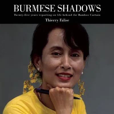 Burmai árnyékok: Huszonöt év tudósítás a bambuszfüggöny mögötti életről - Burmese Shadows: Twenty-Five Years Reporting on Life Behind the Bamboo Curtain