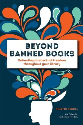 Túl a betiltott könyveken: A szellemi szabadság védelme az egész könyvtárban - Beyond Banned Books: Defending Intellectual Freedom Throughout Your Library