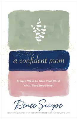 Egy magabiztos anya: Egyszerű módok arra, hogy megadd gyermekednek azt, amire a legnagyobb szükségük van - A Confident Mom: Simple Ways to Give Your Child What They Need Most