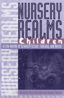 Nursery Realms: Gyermekek a sci-fi, a fantasy és a horror világában - Nursery Realms: Children in the Worlds of Science Fiction, Fantasy, and Horror