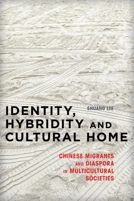 Identitás, hibriditás és kulturális otthon: Kínai migránsok és a diaszpóra a multikulturális társadalmakban - Identity, Hybridity and Cultural Home: Chinese Migrants and Diaspora in Multicultural Societies