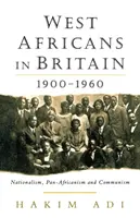 Nyugat-afrikaiak Nagy-Britanniában: 1900-1960 Nacionalizmus, pánafrikanizmus és kommunizmus - West Africans in Britain: 1900-1960 Nationalism, Pan Africanism and Communism