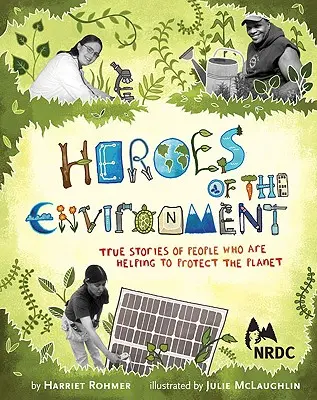 A környezetvédelem hősei: Igaz történetek azokról az emberekről, akik segítenek bolygónk védelmében - Heroes of the Environment: True Stories of People Who Are Helping to Protect Our Planet