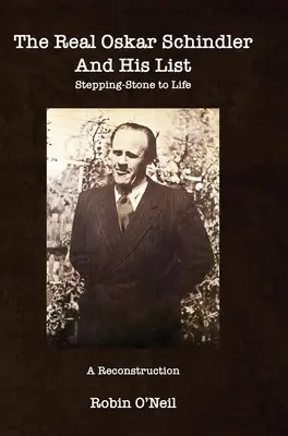 Az igazi Oskar Schindler és listája - Keményfedeles: Stepping-Stone to Life - The Real Oskar Schindler and His List - Hard Cover: Stepping-Stone to Life