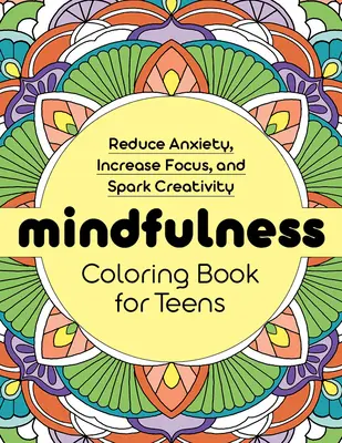 Mindfulness színezőkönyv tinédzsereknek: Reduce Anxiety, Increase Focus, and Spark Creativity - Mindfulness Coloring Book for Teens: Reduce Anxiety, Increase Focus, and Spark Creativity