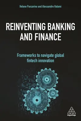 Reinventing Banking and Finance: Keretek a globális fintech innovációban való navigáláshoz - Reinventing Banking and Finance: Frameworks to Navigate Global Fintech Innovation