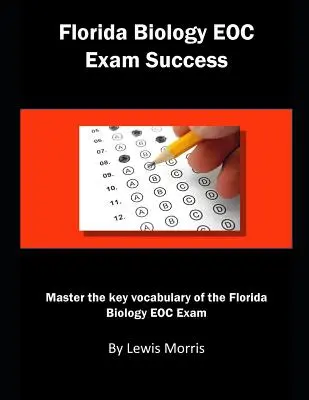 Florida Biology Eoc Exam Success: A Florida Biology Eoc vizsga legfontosabb szókincseinek elsajátítása - Florida Biology Eoc Exam Success: Master the Key Vocabulary of the Florida Biology Eoc Exam