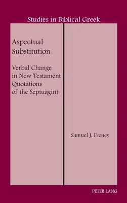 Aspektuális helyettesítés; szóváltás a Septuaginta újszövetségi idézeteiben - Aspectual Substitution; Verbal Change in New Testament Quotations of the Septuagint