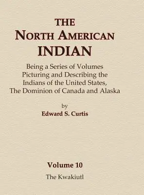 Az észak-amerikai indiánok 10. kötet - A kwakiutlok - The North American Indian Volume 10 - The Kwakiutl