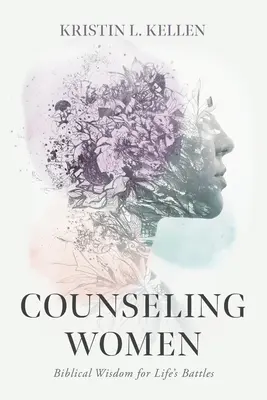 Nők tanácsadása: Biblikus bölcsesség az élet harcaihoz - Counseling Women: Biblical Wisdom for Life's Battles