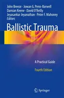 Ballistic Trauma: Gyakorlati útmutató - Ballistic Trauma: A Practical Guide