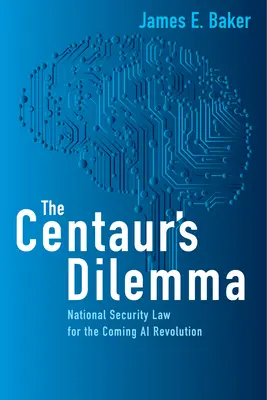 A kentaur dilemmája: Nemzetbiztonsági jog az eljövendő mesterséges intelligencia forradalomhoz - The Centaur's Dilemma: National Security Law for the Coming AI Revolution