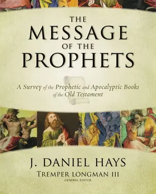 A próféták üzenete: Az Ószövetség prófétai és apokaliptikus könyveinek áttekintése - The Message of the Prophets: A Survey of the Prophetic and Apocalyptic Books of the Old Testament