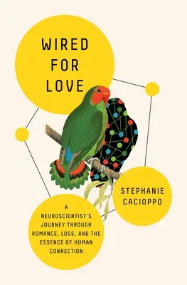 Wired for Love: Egy idegtudós utazása a romantikán, a veszteségen és az emberi kapcsolat lényegén keresztül - Wired for Love: A Neuroscientist's Journey Through Romance, Loss, and the Essence of Human Connection